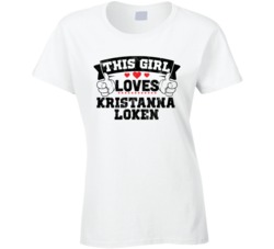 This Girl Loves Kristanna Loken Sexiest Women Fan T Shirt
