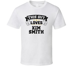 This Guy Loves Kim Smith Sexiest Women Fan T Shirt