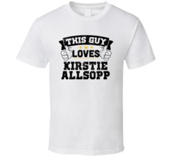 This Guy Loves Kirstie Allsopp Sexiest Women Fan T Shirt