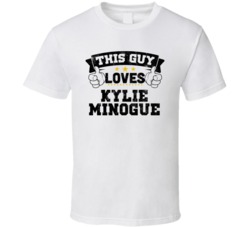 This Guy Loves Kylie Minogue Sexiest Women Fan T Shirt