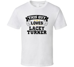 This Guy Loves Lacey Turner Sexiest Women Fan T Shirt