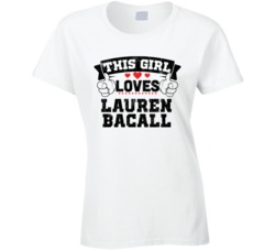 This Girl Loves Lauren Bacall Sexiest Women Fan T Shirt