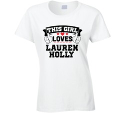 This Girl Loves Lauren Holly Sexiest Women Fan T Shirt
