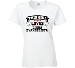 This Girl Loves Linda Evangelista Sexiest Women Fan T Shirt