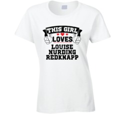 This Girl Loves Louise Nurding Redknapp Sexiest Women Fan T Shirt