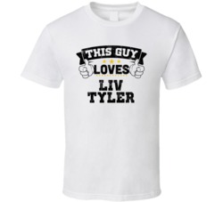This Guy Loves Liv Tyler Sexiest Women Fan T Shirt