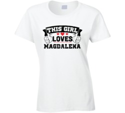 This Girl Loves Magdalena Sexiest Women Fan T Shirt