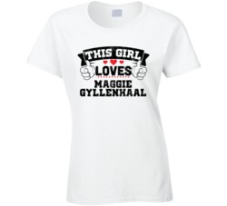 This Girl Loves Maggie Gyllenhaal Sexiest Women Fan T Shirt
