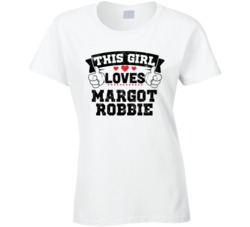 This Girl Loves Margot Robbie Sexiest Women Fan T Shirt