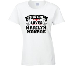 This Girl Loves Marilyn Monroe Sexiest Women Fan T Shirt