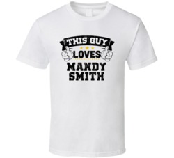 This Guy Loves Mandy Smith Sexiest Women Fan T Shirt