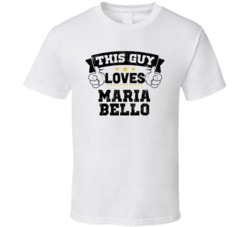 This Guy Loves Maria Bello Sexiest Women Fan T Shirt
