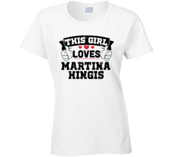 This Girl Loves Martina Hingis Sexiest Women Fan T Shirt