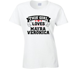 This Girl Loves Mayra Veronica Sexiest Women Fan T Shirt