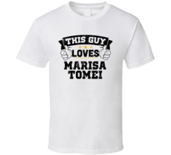 This Guy Loves Marisa Tomei Sexiest Women Fan T Shirt
