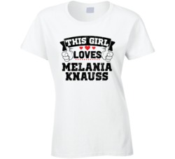 This Girl Loves Melania Knauss Sexiest Women Fan T Shirt