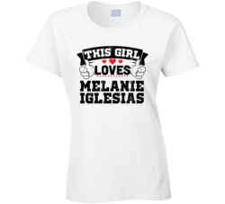 This Girl Loves Melanie Iglesias Sexiest Women Fan T Shirt