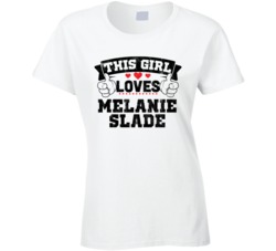 This Girl Loves Melanie Slade Sexiest Women Fan T Shirt