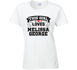 This Girl Loves Melissa George Sexiest Women Fan T Shirt