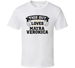 This Guy Loves Mayra Veronica Sexiest Women Fan T Shirt