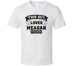 This Guy Loves Meagan Good Sexiest Women Fan T Shirt