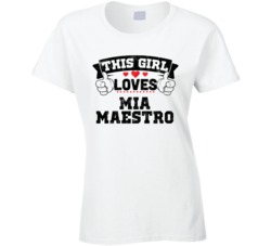 This Girl Loves Mia Maestro Sexiest Women Fan T Shirt