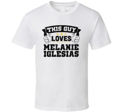 This Guy Loves Melanie Iglesias Sexiest Women Fan T Shirt
