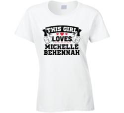This Girl Loves Michelle Behennah Sexiest Women Fan T Shirt