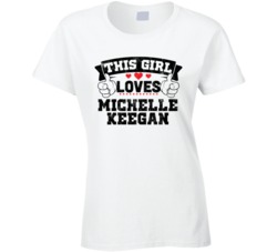 This Girl Loves Michelle Keegan Sexiest Women Fan T Shirt