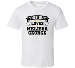 This Guy Loves Melissa George Sexiest Women Fan T Shirt