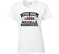 This Girl Loves Michelle Rodriguez Sexiest Women Fan T Shirt