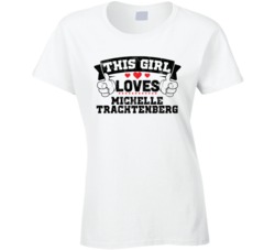 This Girl Loves Michelle Trachtenberg Sexiest Women Fan T Shirt