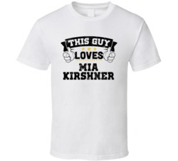 This Guy Loves Mia Kirshner Sexiest Women Fan T Shirt