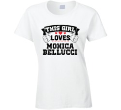 This Girl Loves Monica Bellucci Sexiest Women Fan T Shirt