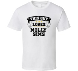This Guy Loves Molly Sims Sexiest Women Fan T Shirt