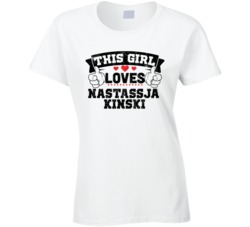 This Girl Loves Nastassja Kinski Sexiest Women Fan T Shirt