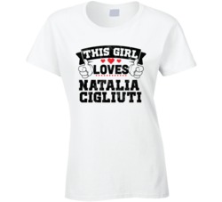 This Girl Loves Natalia Cigliuti Sexiest Women Fan T Shirt