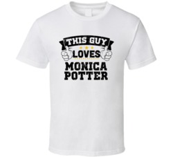 This Guy Loves Monica Potter Sexiest Women Fan T Shirt
