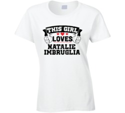 This Girl Loves Natalie Imbruglia Sexiest Women Fan T Shirt