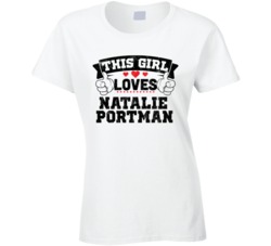 This Girl Loves Natalie Portman Sexiest Women Fan T Shirt
