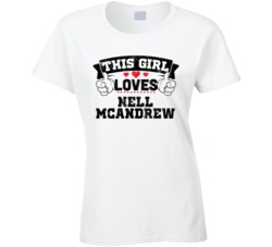 This Girl Loves Nell Mcandrew Sexiest Women Fan T Shirt