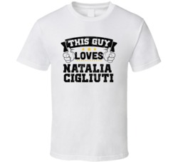 This Guy Loves Natalia Cigliuti Sexiest Women Fan T Shirt