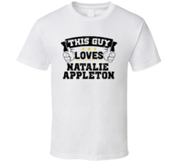 This Guy Loves Natalie Appleton Sexiest Women Fan T Shirt