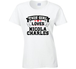 This Girl Loves Nicola Charles Sexiest Women Fan T Shirt