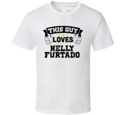 This Guy Loves Nelly Furtado Sexiest Women Fan T Shirt