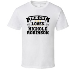This Guy Loves Nichole Robinson Sexiest Women Fan T Shirt