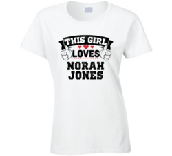 This Girl Loves Norah Jones Sexiest Women Fan T Shirt