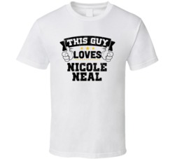 This Guy Loves Nicole Neal Sexiest Women Fan T Shirt