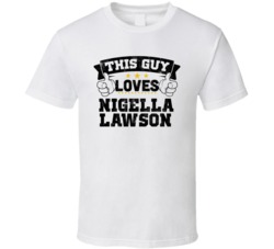 This Guy Loves Nigella Lawson Sexiest Women Fan T Shirt