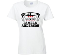 This Girl Loves Pamela Anderson Sexiest Women Fan T Shirt